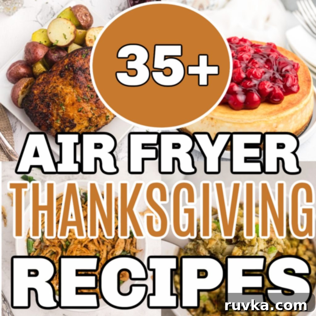 Air Fryer Thanksgiving Feast Made Easy 3 Collage of photos showing over 35 air fryer recipes for thanksgiving, featuring various main courses, side dishes, and desserts.